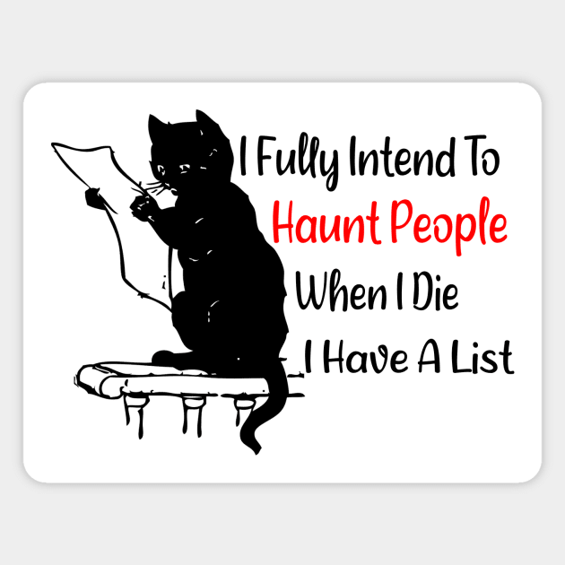 I Fully Intend To Haunt People When I Die I Have a List - Funny Cat Magnet by CoolandCreative